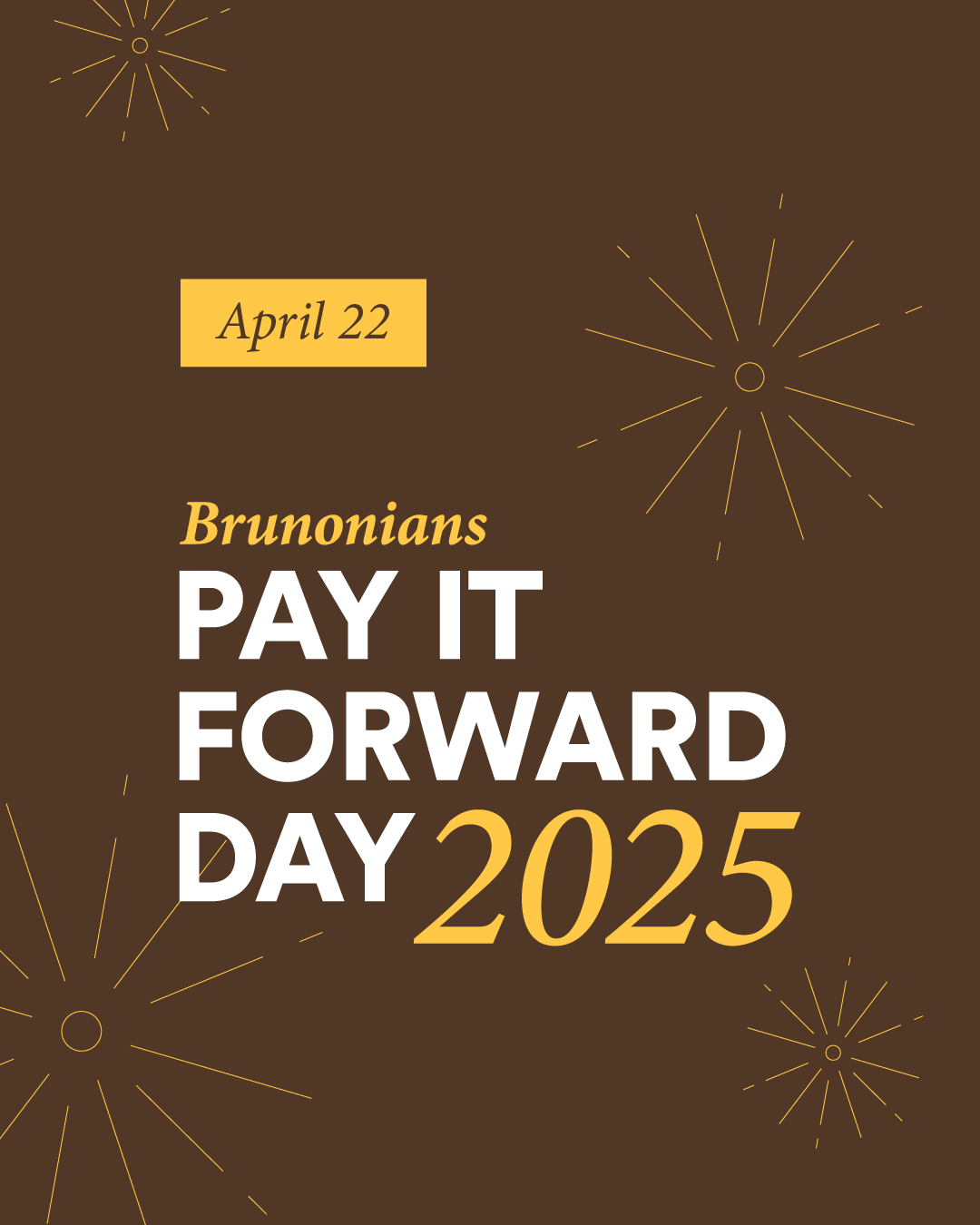 Brunonians Pay It Forward Day graphic for social with brown background and yellow fireworks icons
